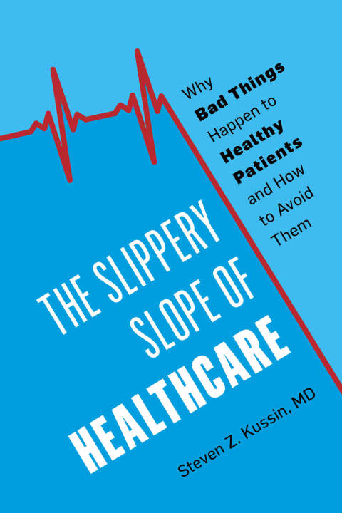 The Slippery Slope of Healthcare: Why Bad Things Happen to Healthy Patients and How to Avoid Them - FULL INSTANT DOWNLOAD | PDF DOCX EPUB