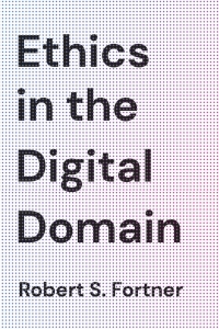 Omslagafbeelding: Ethics in the Digital Domain 9781538121856