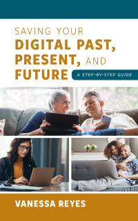 Cover image: Saving Your Digital Past, Present, and Future 9781538123805