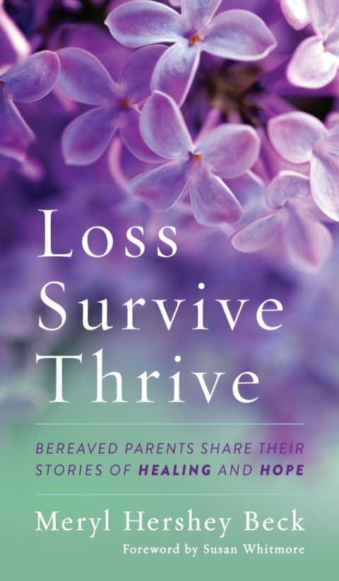 Loss, Survive, Thrive : Bereaved Parents Share Their Stories of Healing and Hope - FULL INSTANT DOWNLOAD | PDF DOCX EPUB