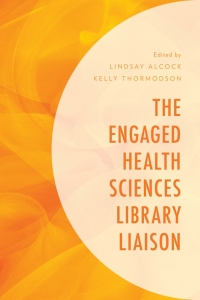 Cover image: The Engaged Health Sciences Library Liaison 1st edition 9781538126752