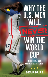 Imagen de portada: Why the U.S. Men Will Never Win the World Cup 9781538127810