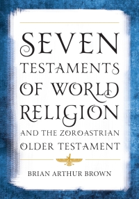 Immagine di copertina: Seven Testaments of World Religion and the Zoroastrian Older Testament 9781538127865