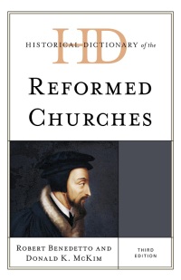 Omslagafbeelding: Historical Dictionary of the Reformed Churches 3rd edition 9781538130032