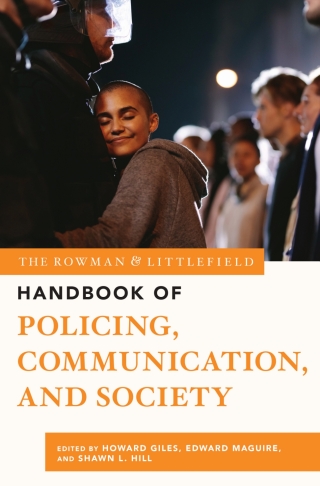 Cover image: Rowman & Littlefield Handbook of Policing, Communication, and Society 9781538132890