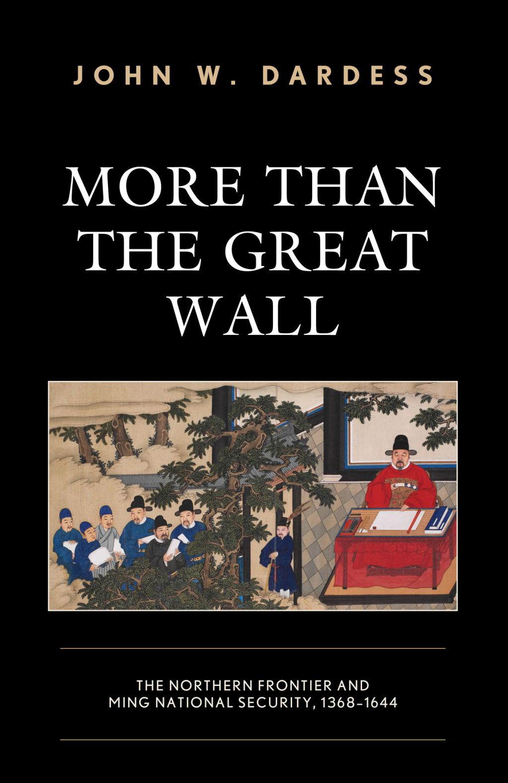 More Than the Great Wall The Northern Frontier and Ming National Security, 1368–1644