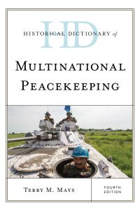 Cover image: Historical Dictionary of Multinational Peacekeeping 4th edition 9781538139004