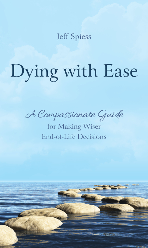 Dying with Ease : A Compassionate Guide for Making Wiser End-of-Life Decisions - FULL INSTANT DOWNLOAD | PDF DOCX EPUB