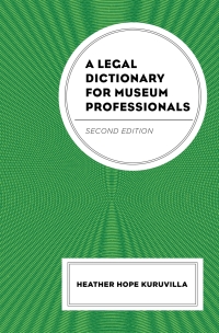 Cover image: A Legal Dictionary for Museum Professionals 2nd edition 9781538142974