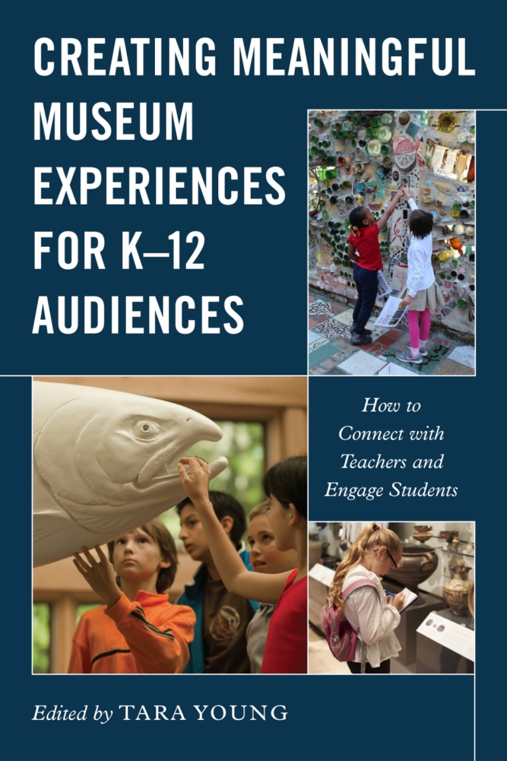 Creating Meaningful Museum Experiences for K–12 Audiences How to Connect with Teachers and Engage Students