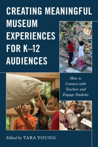 Cover image: Creating Meaningful Museum Experiences for K–12 Audiences 9781538146798