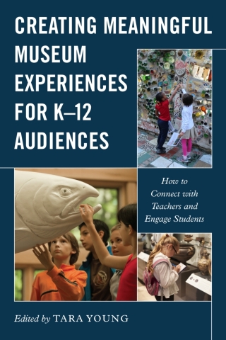 صورة الغلاف: Creating Meaningful Museum Experiences for K–12 Audiences 9781538146798