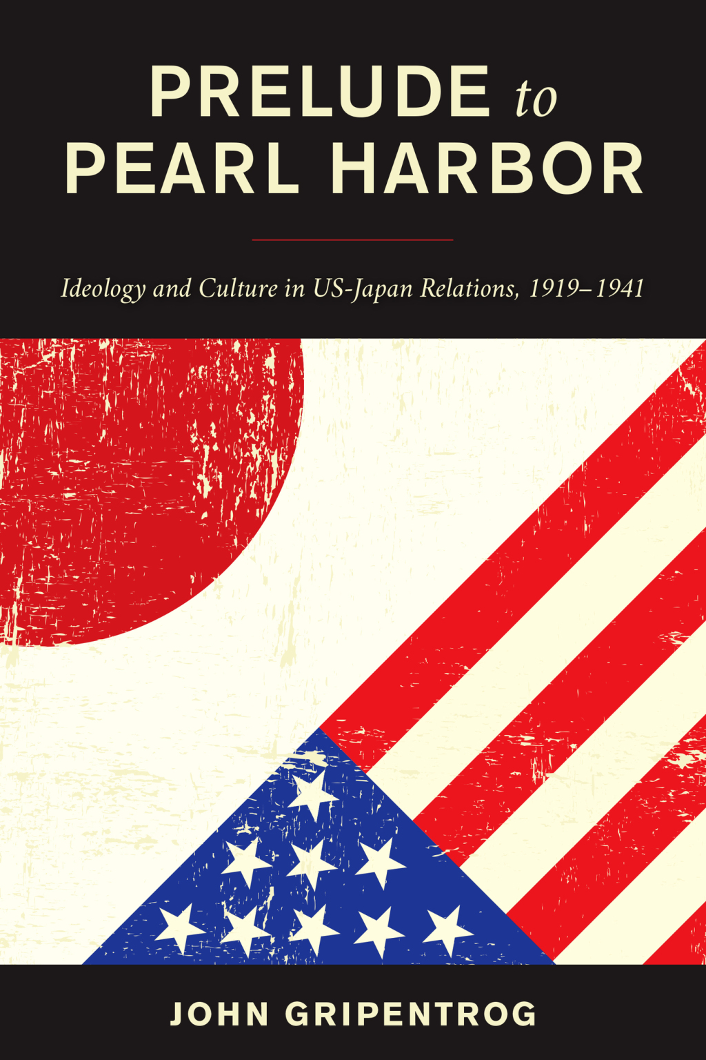 Prelude to Pearl Harbor Ideology and Culture in US-Japan Relations, 1919–1941