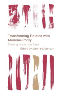 صورة الغلاف: Transforming Politics with Merleau-Ponty 9781538153086