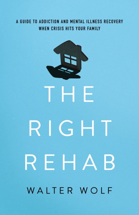 The Right Rehab : A Guide to Addiction and Mental Illness Recovery When Crisis Hits Your Family - FULL INSTANT DOWNLOAD | PDF DOCX EPUB