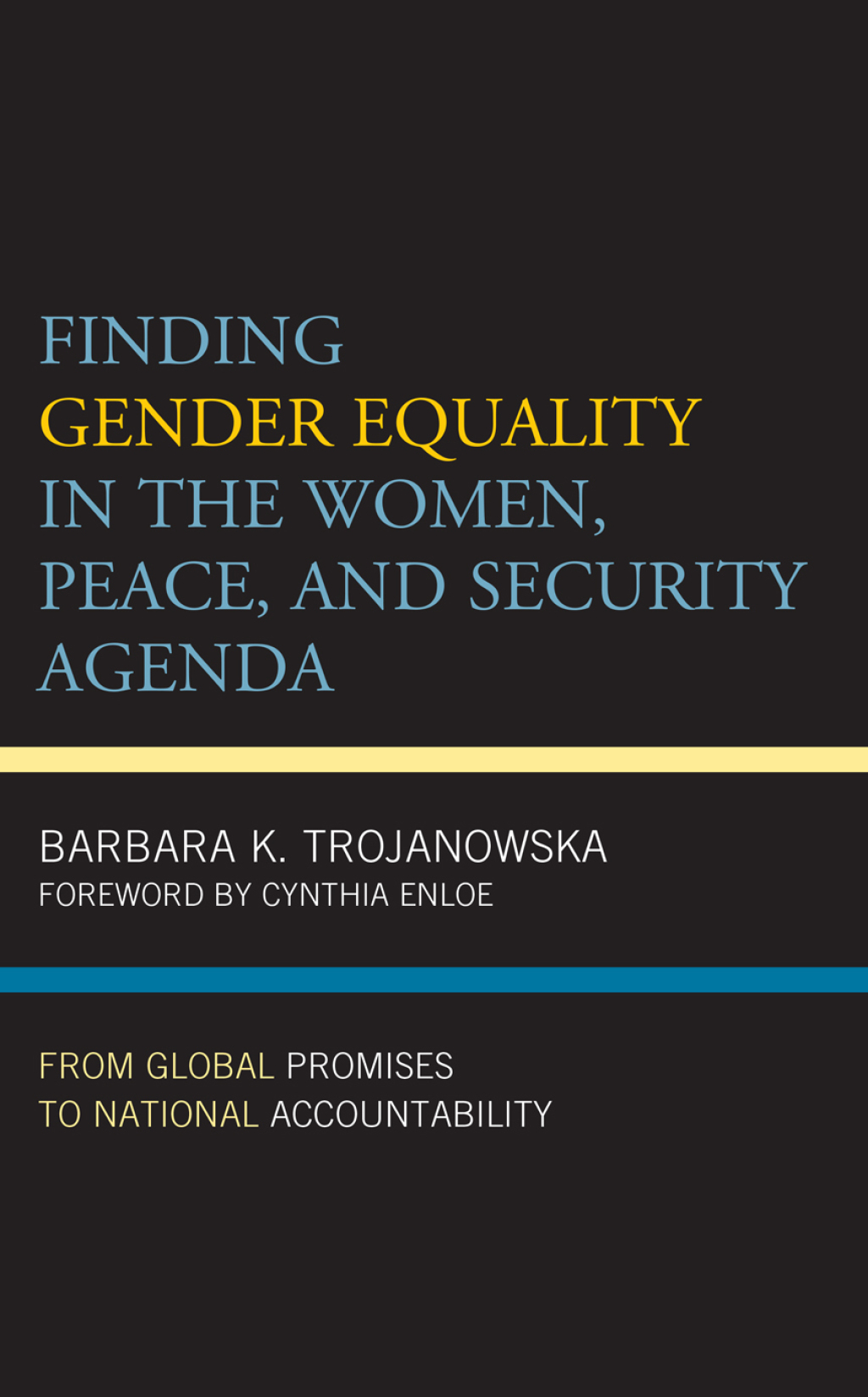 Finding Gender Equality in the Women, Peace, and Security Agenda From Global Promises to National Accountability