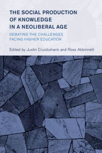 Cover image: The Social Production of Knowledge in a Neoliberal Age 9781538161401