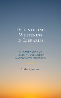 Cover image: Decentering Whiteness in Libraries 9781538162903
