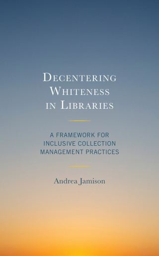Cover image: Decentering Whiteness in Libraries 9781538162903