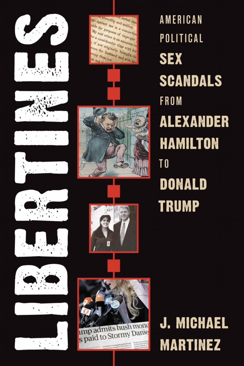 Libertines American Political Sex Scandals from Alexander Hamilton to Donald Trump