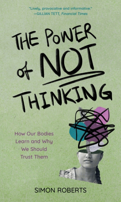 The Power of Not Thinking: How Our Bodies Learn and Why We Should Trust Them - FULL INSTANT DOWNLOAD | PDF DOCX EPUB