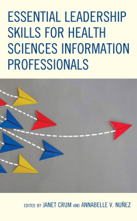 Cover image: Essential Leadership Skills for Health Sciences Information Professionals 9781538168233