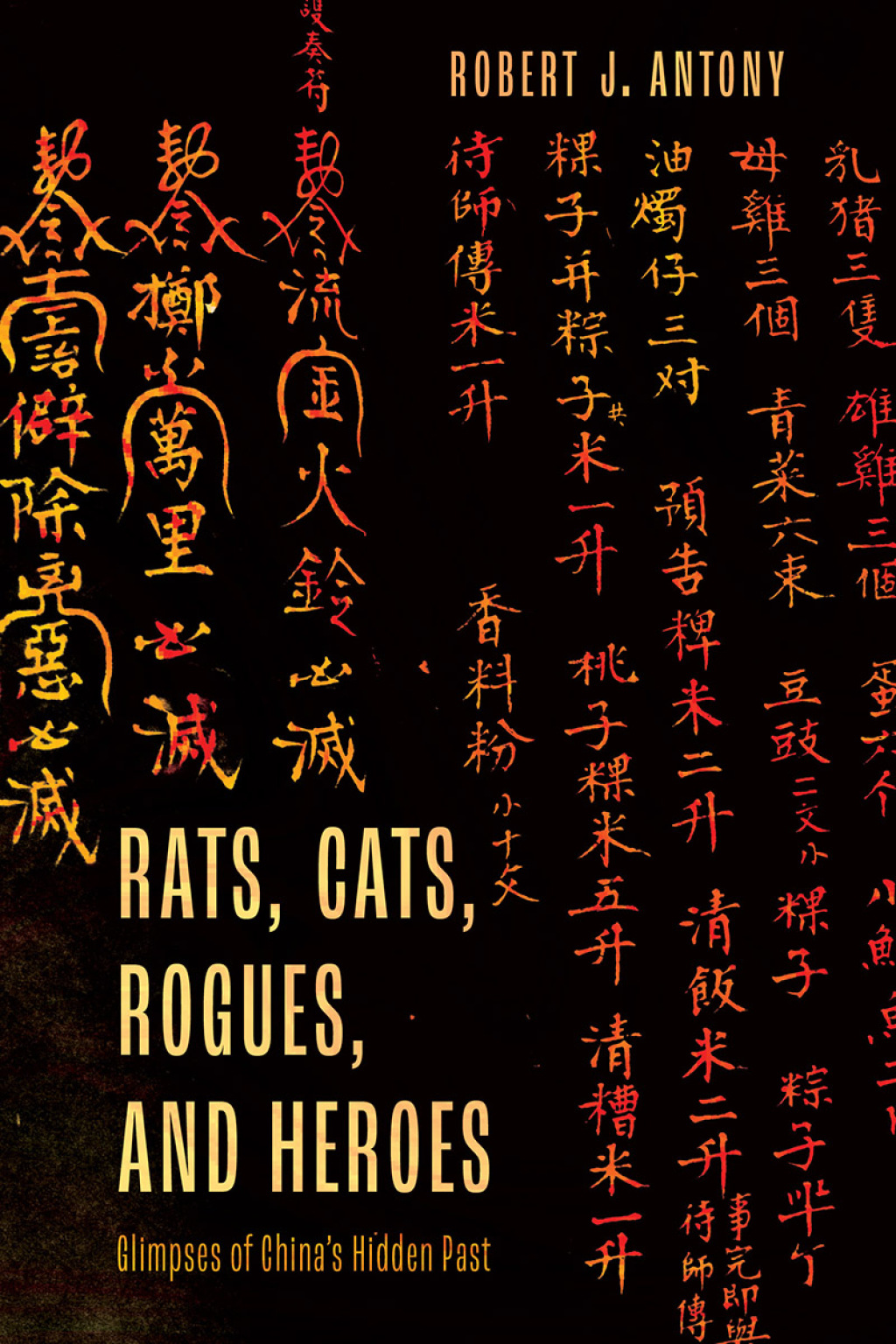 Rats, Cats, Rogues, and Heroes Glimpses of China’s Hidden Past