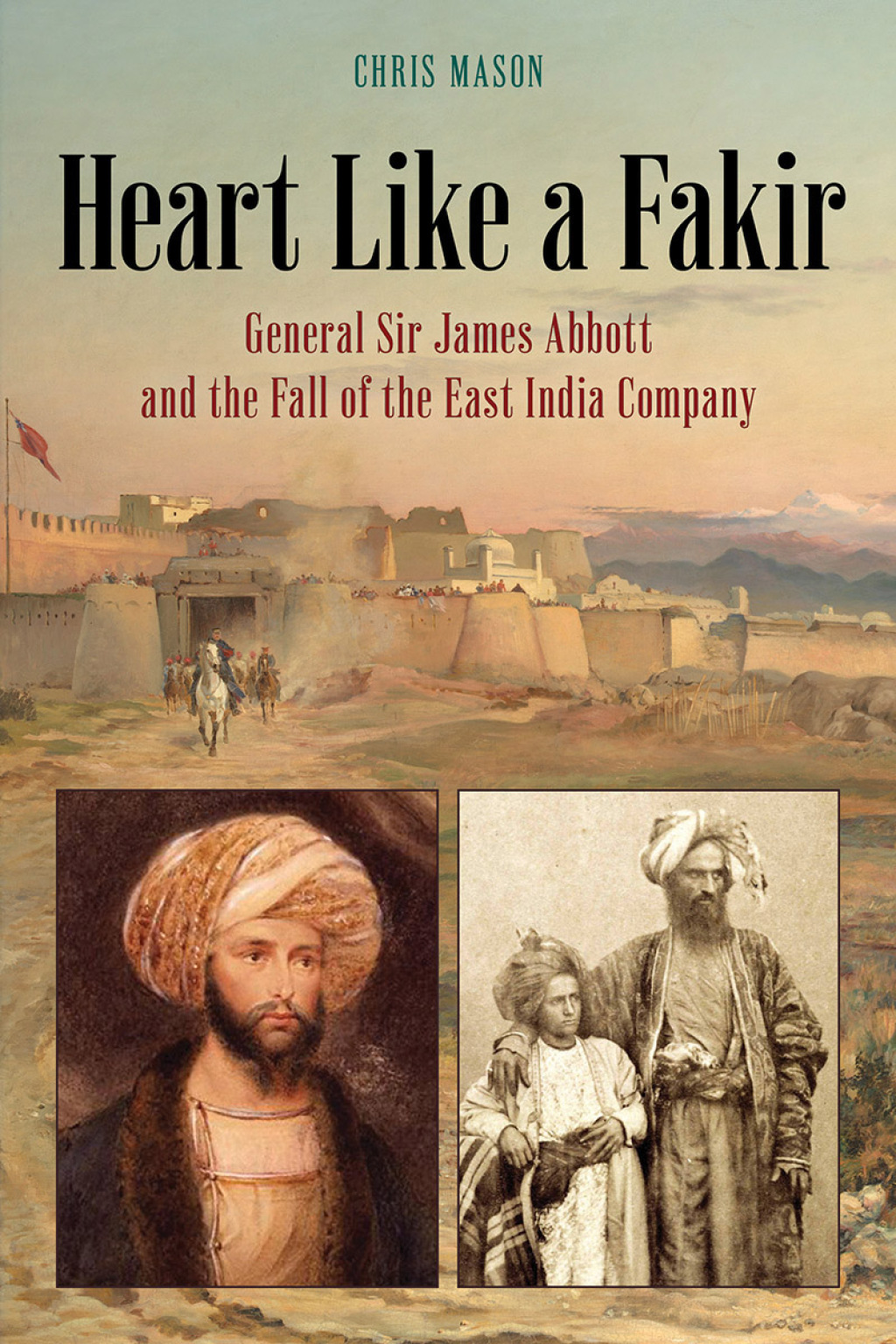 Heart Like a Fakir General Sir James Abbott and the Fall of the East India Company