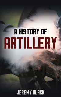 表紙画像: A History of Artillery 9781538178195