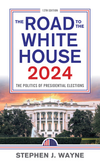 表紙画像: The Road to the White House 2024 12th edition 9781538182031