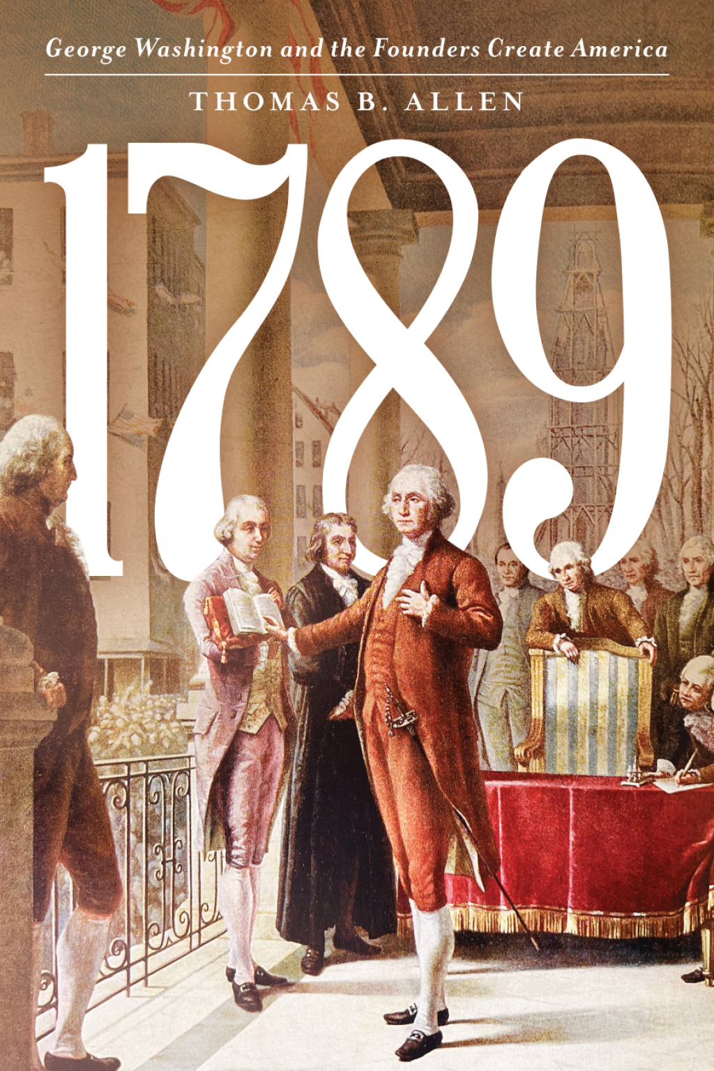 1789 George Washington and the Founders Create America