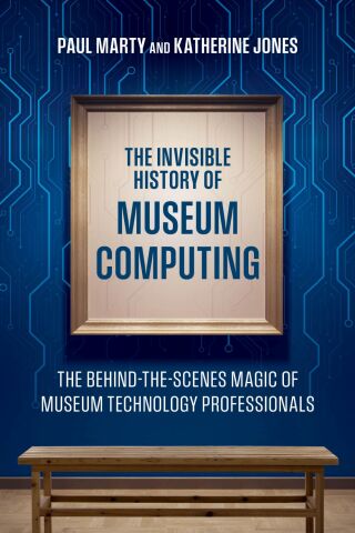 Cover image: The Invisible History of Museum Computing 1st edition 9781538183830