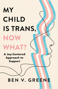 Omslagafbeelding: My Child Is Trans, Now What? 9781538186459
