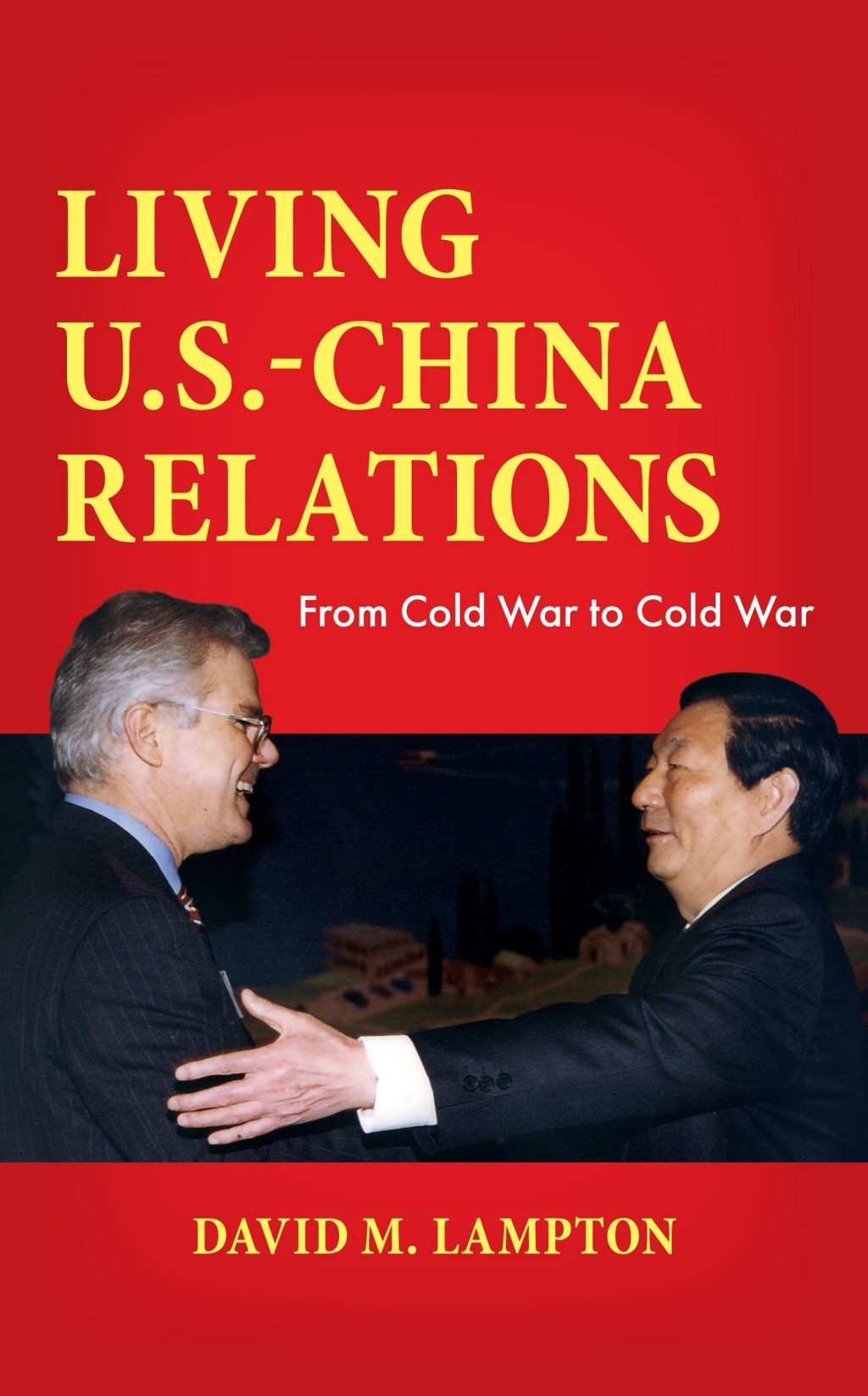 Living U.S.-China Relations From Cold War to Cold War