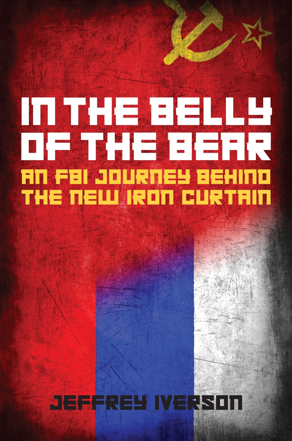 In the Belly of the Bear An FBI Journey Behind the New Iron Curtain