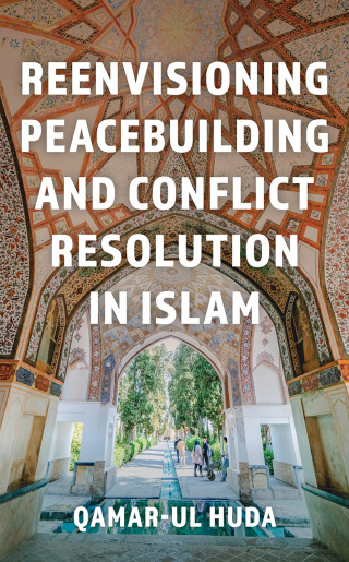 Cover image: Reenvisioning Peacebuilding and Conflict Resolution in Islam 1st edition 9781538192238