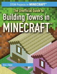 表紙画像: The Unofficial Guide to Building Towns in Minecraft 9781538329474