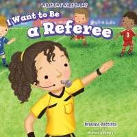 صورة الغلاف: I Want to Be a Referee 9781538330036