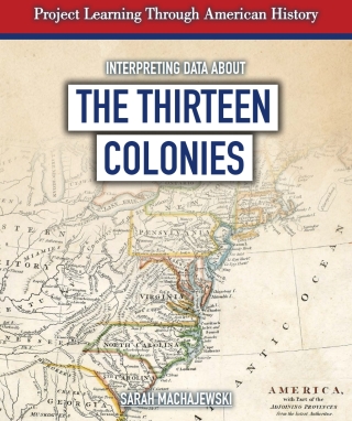 Cover image: Interpreting Data About the Thirteen Colonies 9781538330678