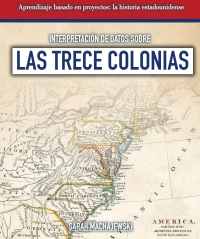 صورة الغلاف: Interpretaci?n de datos sobre las Trece Colonias (Interpreting Data About the Thirteen Colonies) 9781538333877