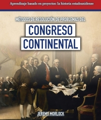 Imagen de portada: M?todos de resoluci?n de problemas del Congreso Continental (Problem-Solving Methods of the Continental Congress) 9781538333914