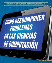 Cover image: Cómo descomponer problemas en las ciencias de computación (Breaking Down Problems in Computer Science) 9781538334034