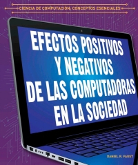 Imagen de portada: Los efectos positivos y negativos de las computadoras en la sociedad (The Positive and Negative Impacts of Computers in Society) 9781538334072