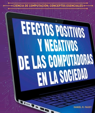 Cover image: Los efectos positivos y negativos de las computadoras en la sociedad (The Positive and Negative Impacts of Computers in Society) 9781538334072