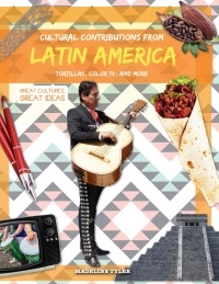 Imagen de portada: Cultural Contributions from Latin America: Tortillas, Color TV, and More 9781538338292