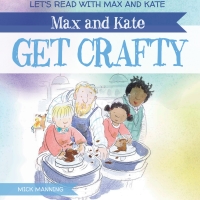 Cover image: Max and Kate Get Crafty 9781538340547