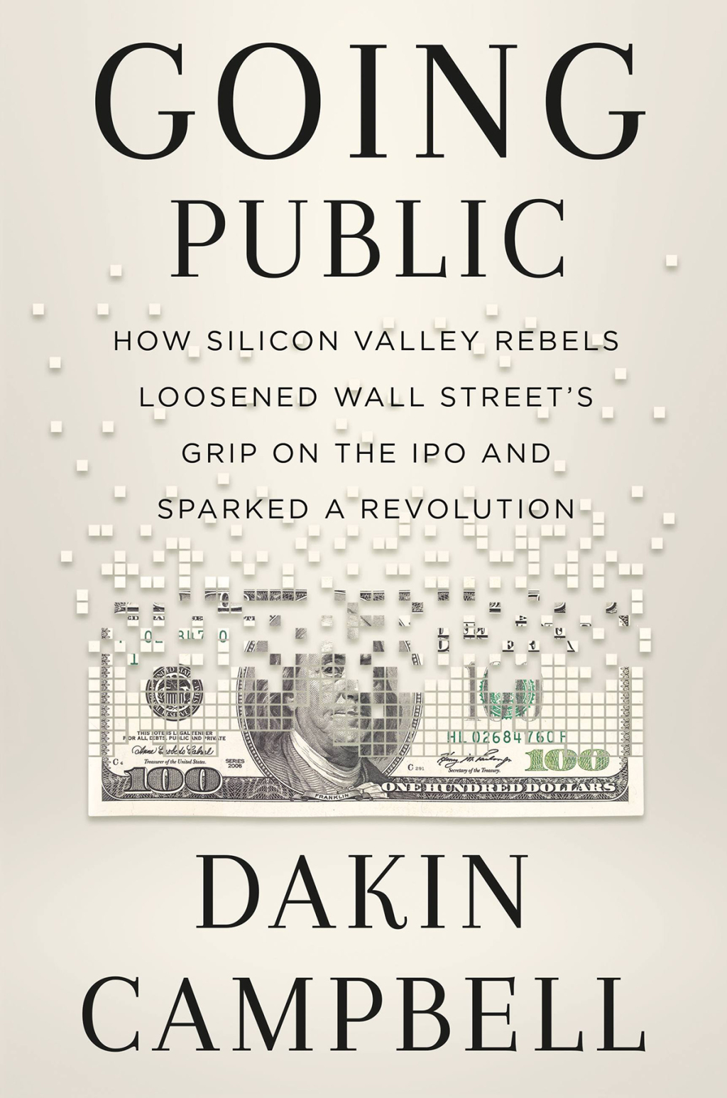 Going Public How Silicon Valley Rebels Loosened Wall Street’s Grip on the IPO and Sparked a Revolution