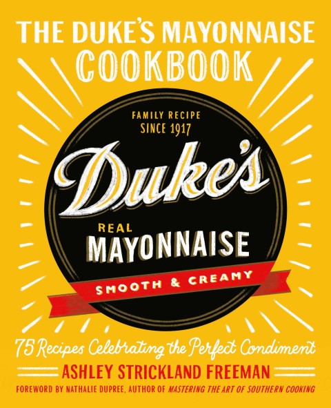 The Duke's Mayonnaise Cookbook: 75 Recipes Celebrating the Perfect Condiment - FULL INSTANT DOWNLOAD | PDF DOCX EPUB