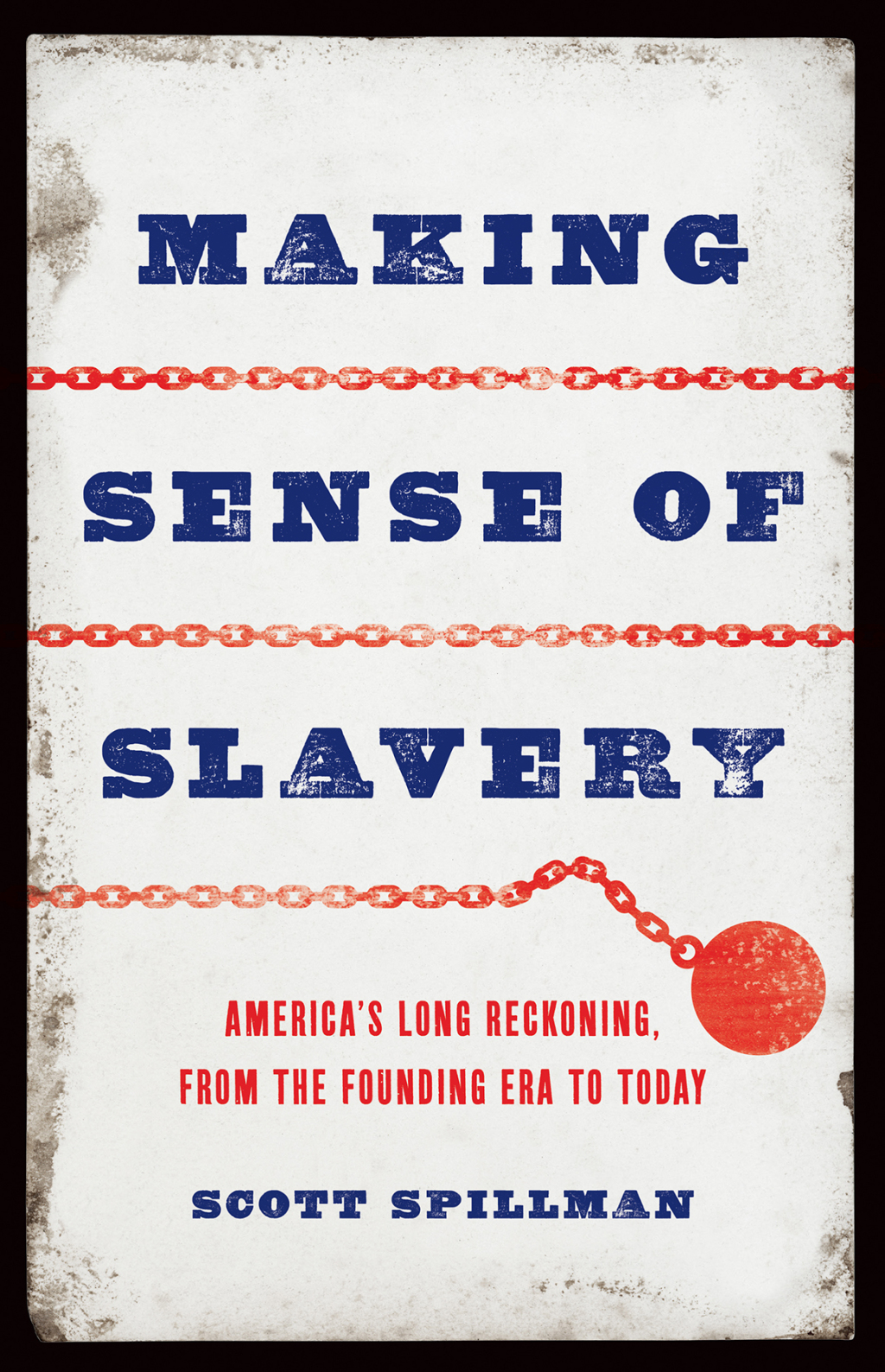 Making Sense of Slavery America’s Long Reckoning, from the Founding Era to Today