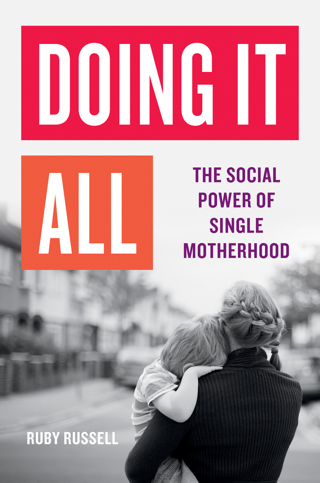 Doing It All The Social Power of Single Motherhood